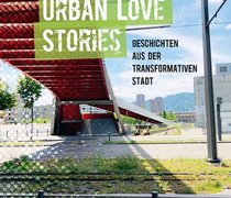 Urban Love Stories – Geschichten aus der transformativen Stadt